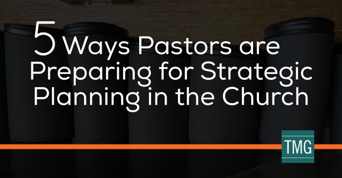 5 Ways Pastors are Preparing for Strategic Planning in the Church