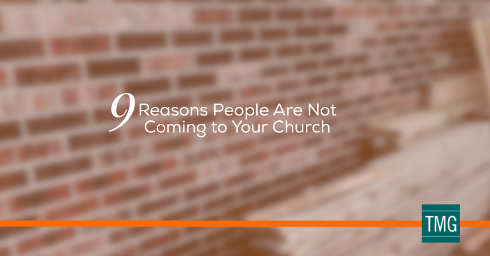 9 Reasons People Are Not Coming To Your Church - by Brad Bridges of the Malphurs Group